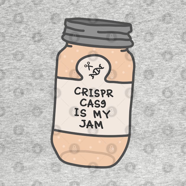 Crispr Cas9 Is My Jam by orlumbustheseller